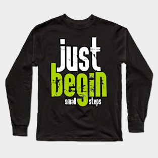 Just begin with small steps Long Sleeve T-Shirt